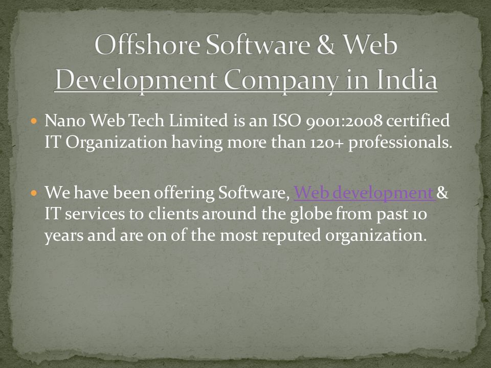 Nano Web Tech Limited is an ISO 9001:2008 certified IT Organization having more than 120+ professionals.