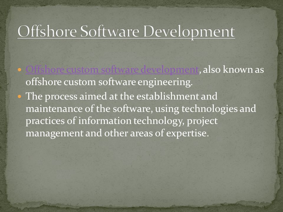 Offshore custom software development, also known as offshore custom software engineering.