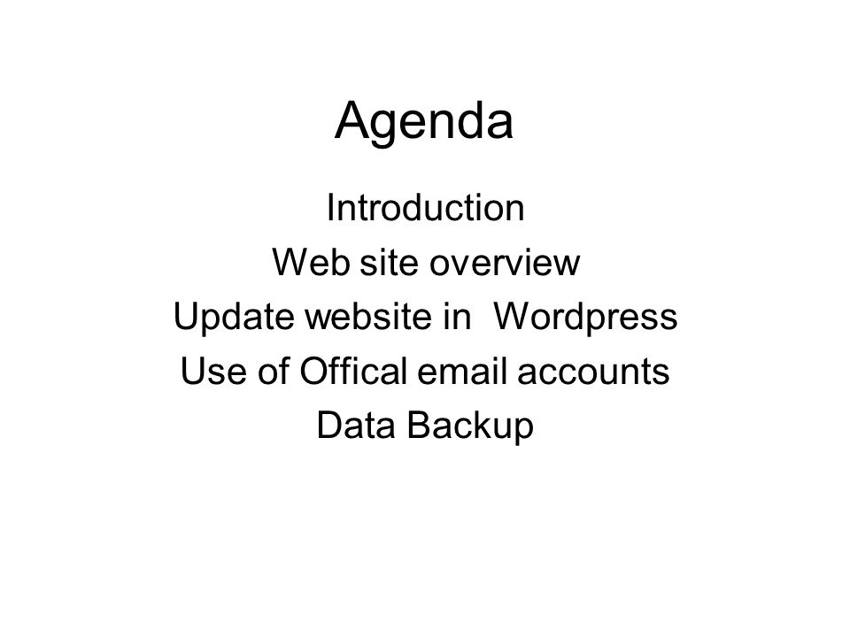 Agenda Introduction Web site overview Update website in Wordpress Use of Offical  accounts Data Backup