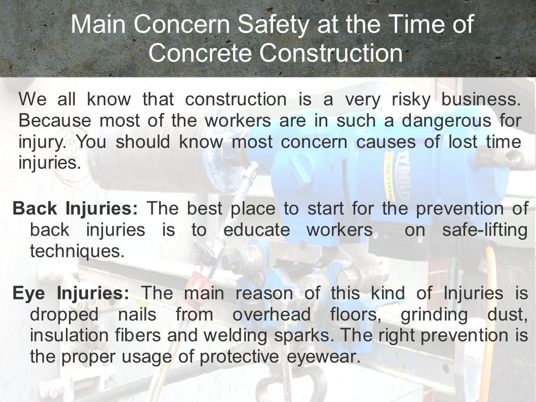 Main Concern Safety at the Time of Concrete Construction We all know that construction is a very risky business.