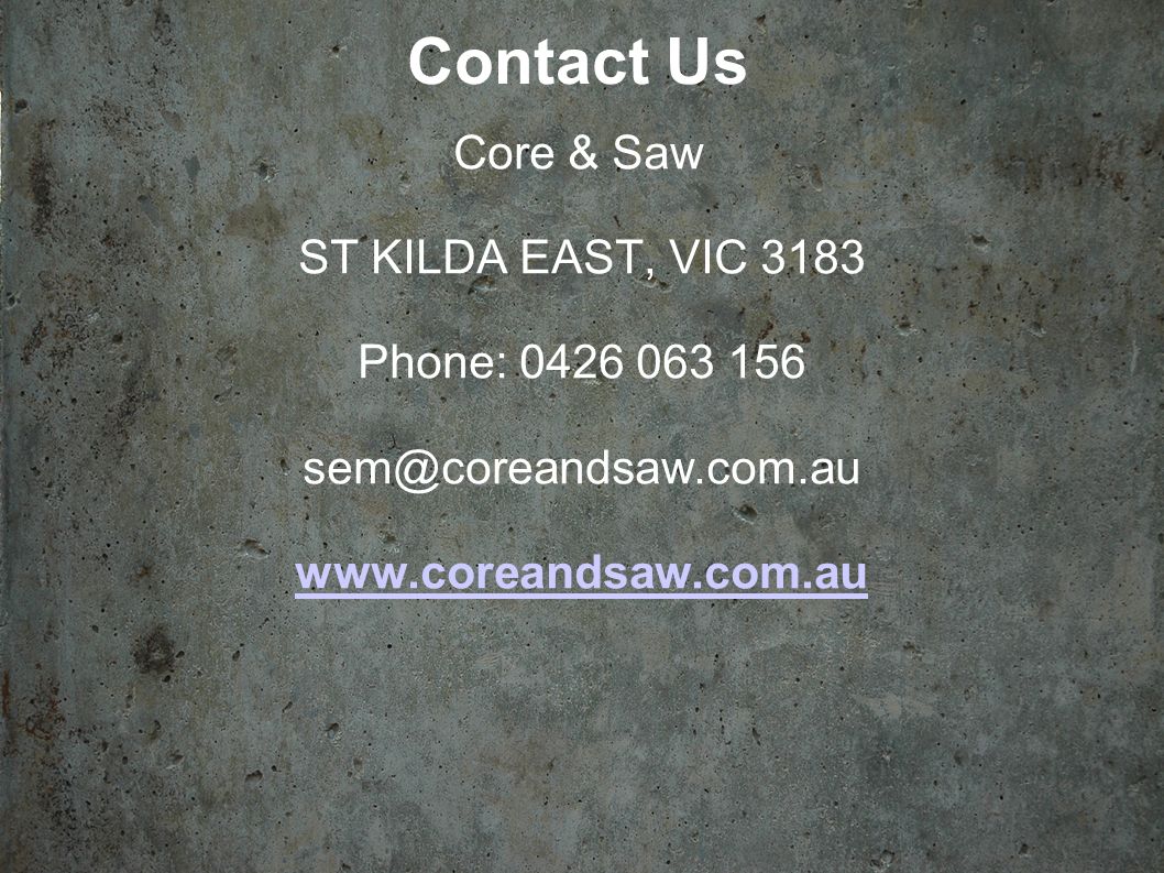 Contact Us Core & Saw ST KILDA EAST, VIC 3183 Phone: