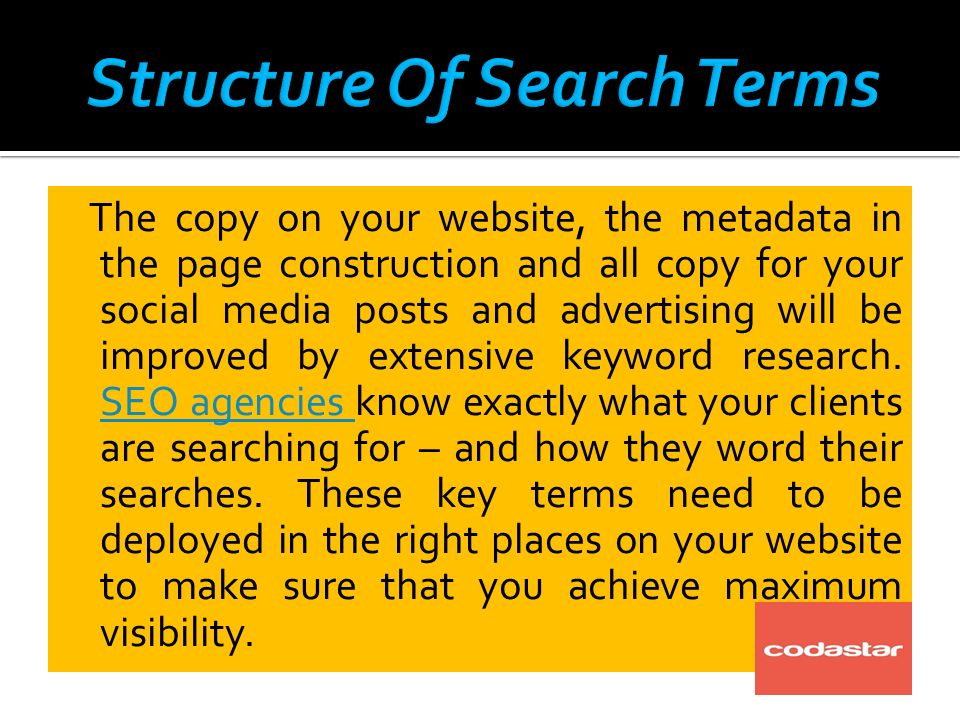 The copy on your website, the metadata in the page construction and all copy for your social media posts and advertising will be improved by extensive keyword research.