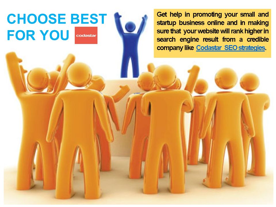 CHOOSE BEST FOR YOU Get help in promoting your small and startup business online and in making sure that your website will rank higher in search engine result from a credible company like Codastar SEO strategies.Codastar SEO strategies