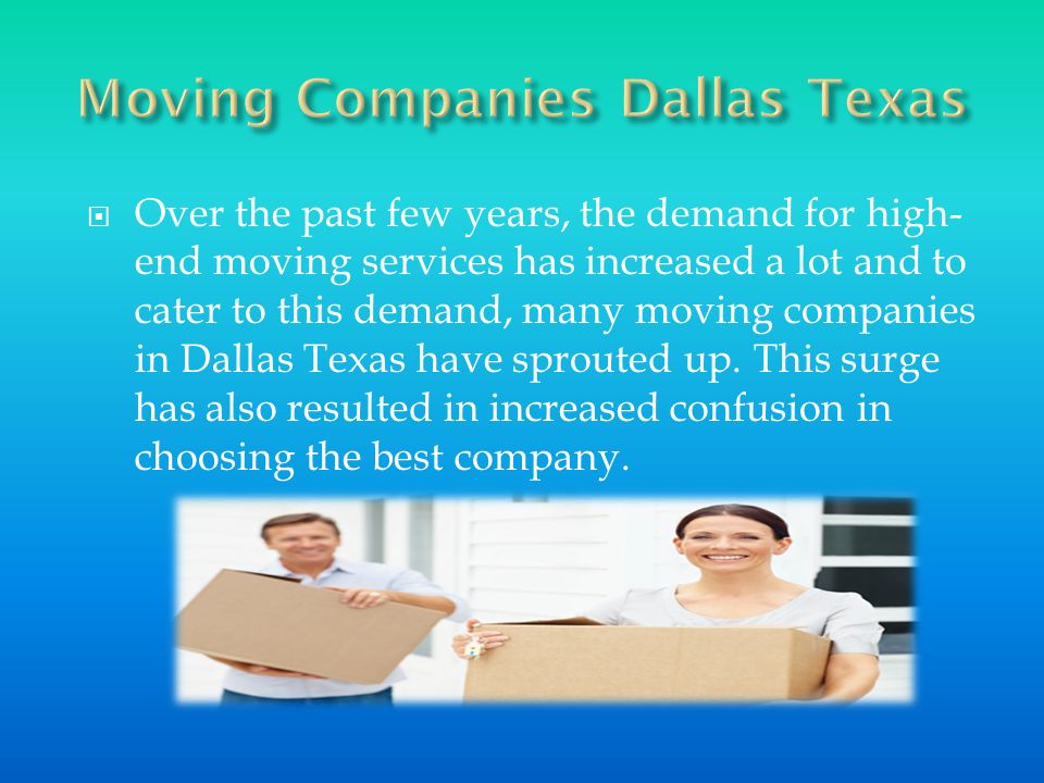  Over the past few years, the demand for high- end moving services has increased a lot and to cater to this demand, many moving companies in Dallas Texas have sprouted up.