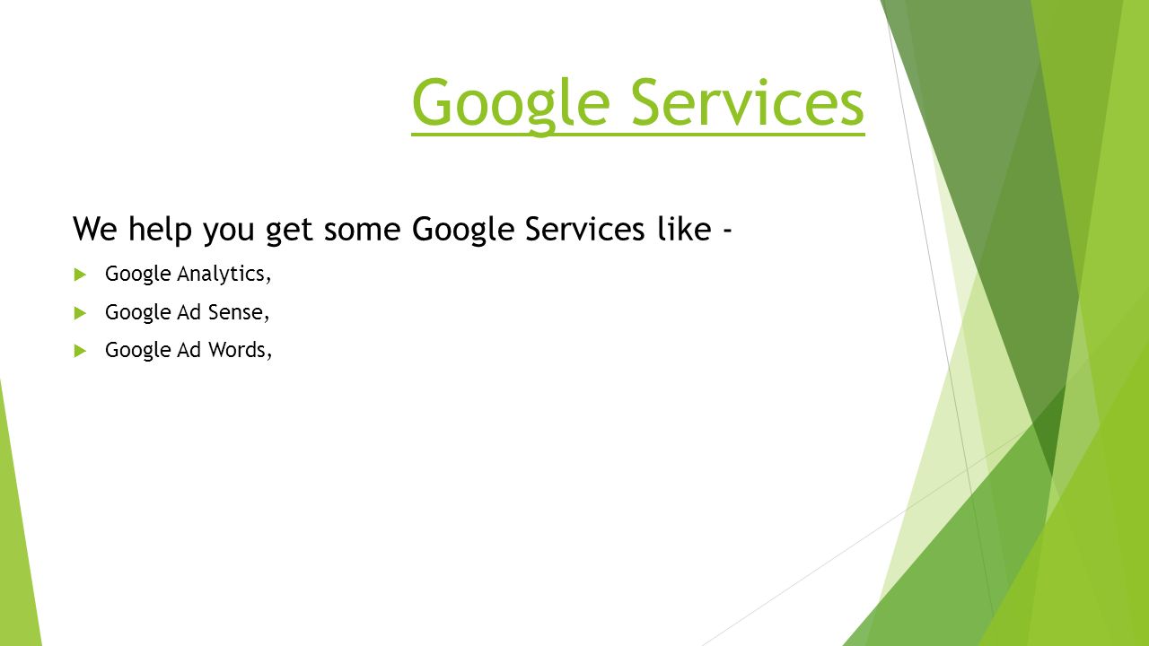 Google Services We help you get some Google Services like -  Google Analytics,  Google Ad Sense,  Google Ad Words,