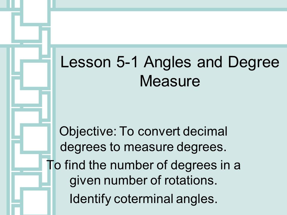 lesson 5 1 angles and degree measure objective to convert decimal convert each angle measure to decimal degree form