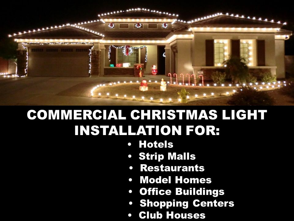COMMERCIAL CHRISTMAS LIGHT INSTALLATION FOR: Hotels Strip Malls Restaurants Model Homes Office Buildings Shopping Centers Club Houses
