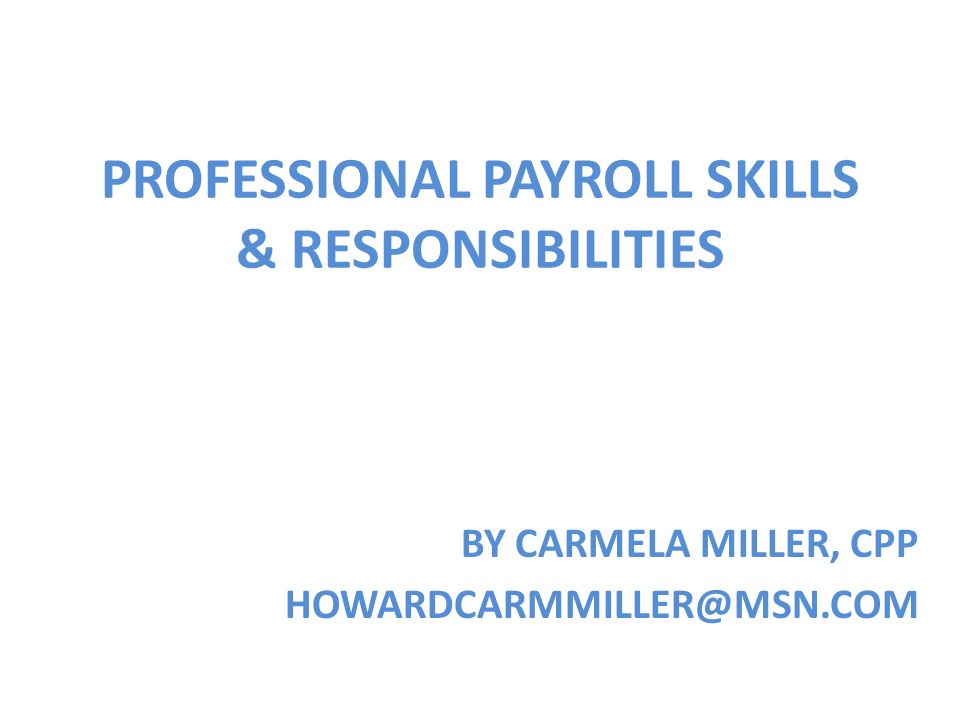 1 professional payroll skills responsibilities by carmela miller cpp howardcarmmillermsncom
