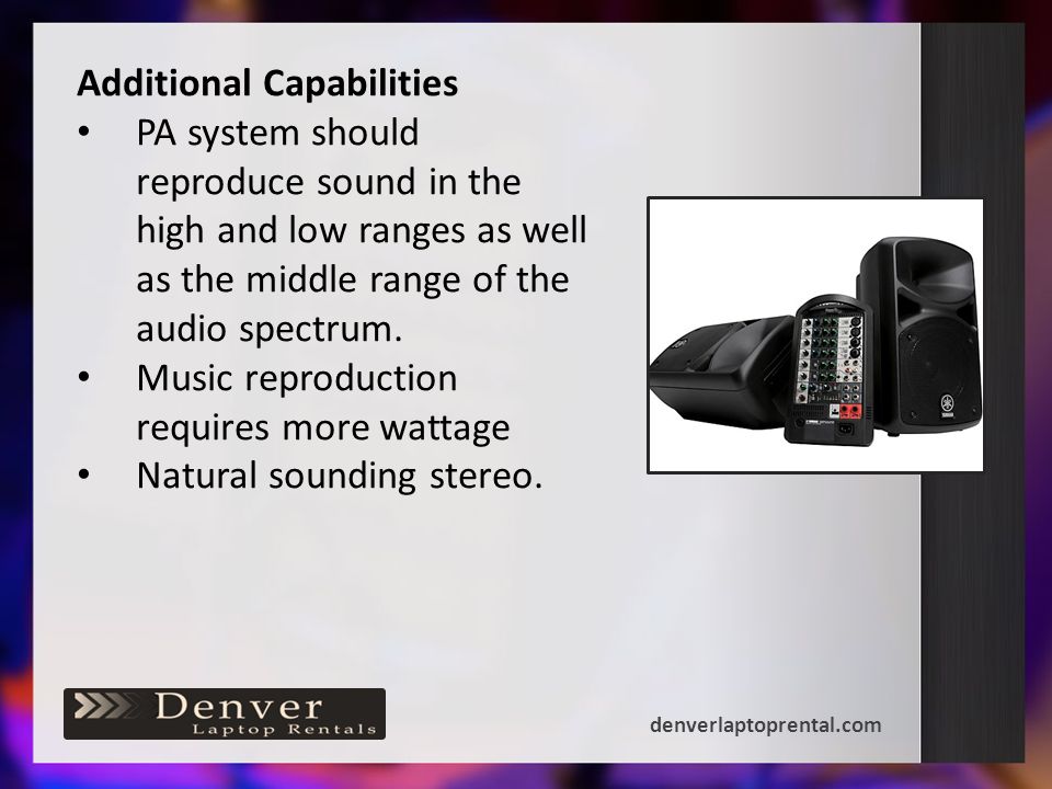 Additional Capabilities PA system should reproduce sound in the high and low ranges as well as the middle range of the audio spectrum.