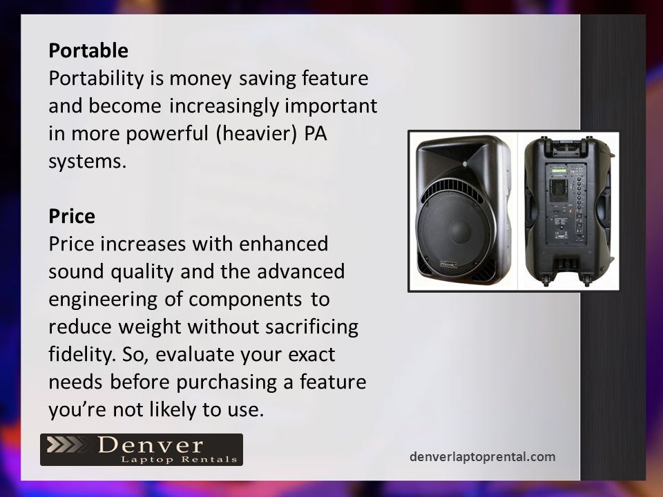 Portable Portability is money saving feature and become increasingly important in more powerful (heavier) PA systems.
