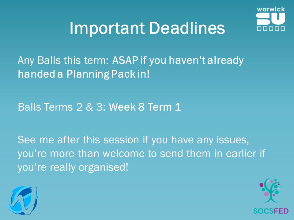 Important Deadlines Any Balls this term: ASAP if you haven’t already handed a Planning Pack in.