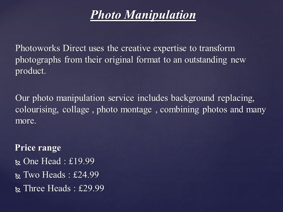 Photo Manipulation Photoworks Direct uses the creative expertise to transform photographs from their original format to an outstanding new product.