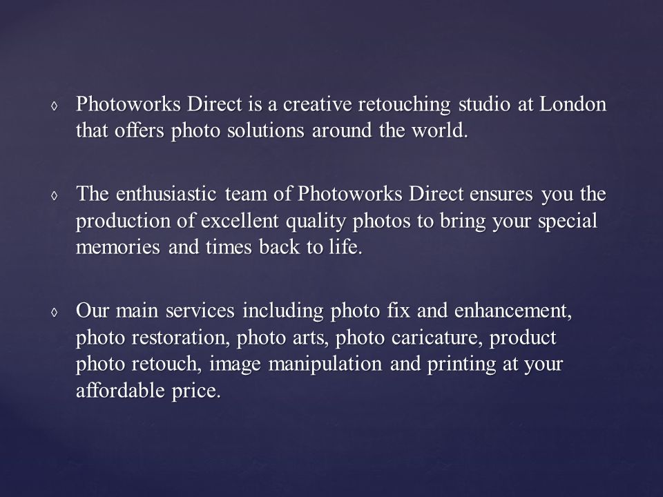 ◊ Photoworks Direct is a creative retouching studio at London that offers photo solutions around the world.