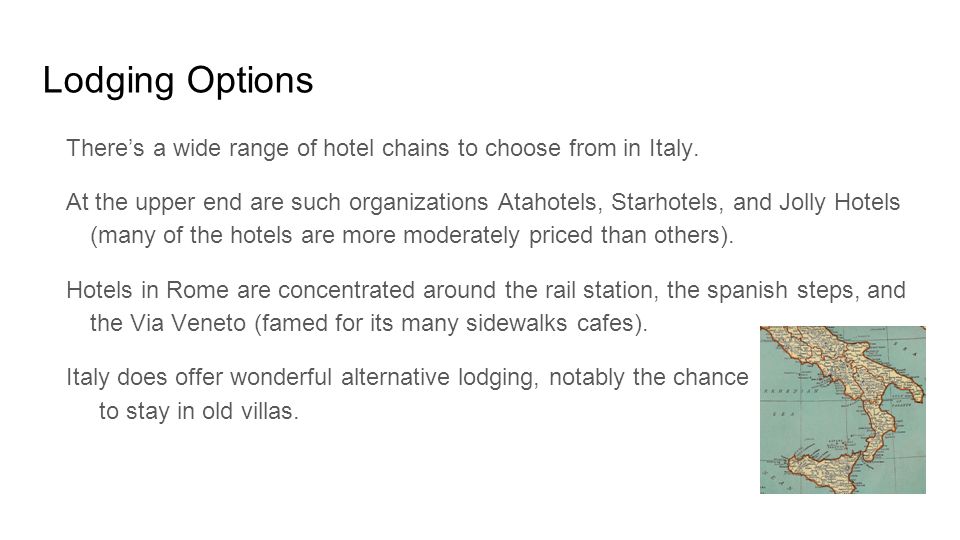 Lodging Options There’s a wide range of hotel chains to choose from in Italy.