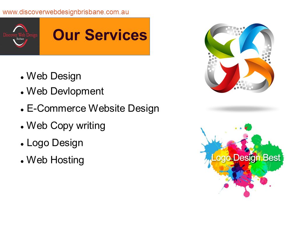 Our Services Web Design Web Devlopment E-Commerce Website Design Web Copy writing Logo Design Web Hosting