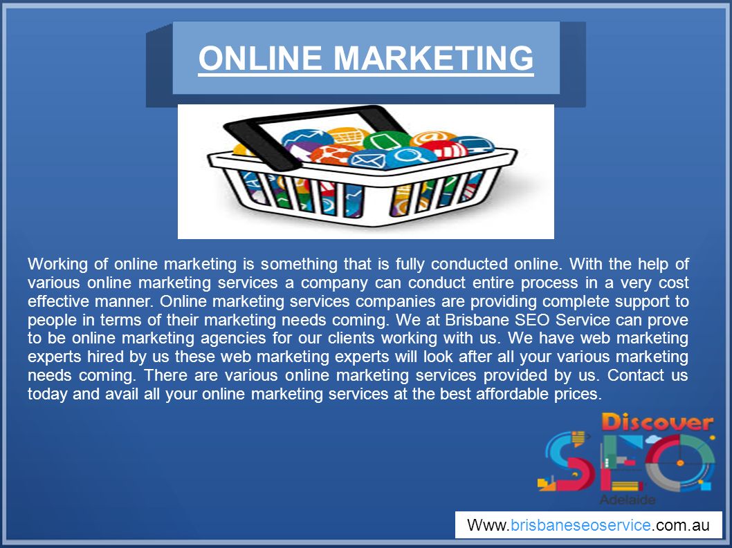 Working of online marketing is something that is fully conducted online.
