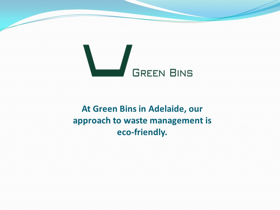 At Green Bins in Adelaide, our approach to waste management is eco-friendly.