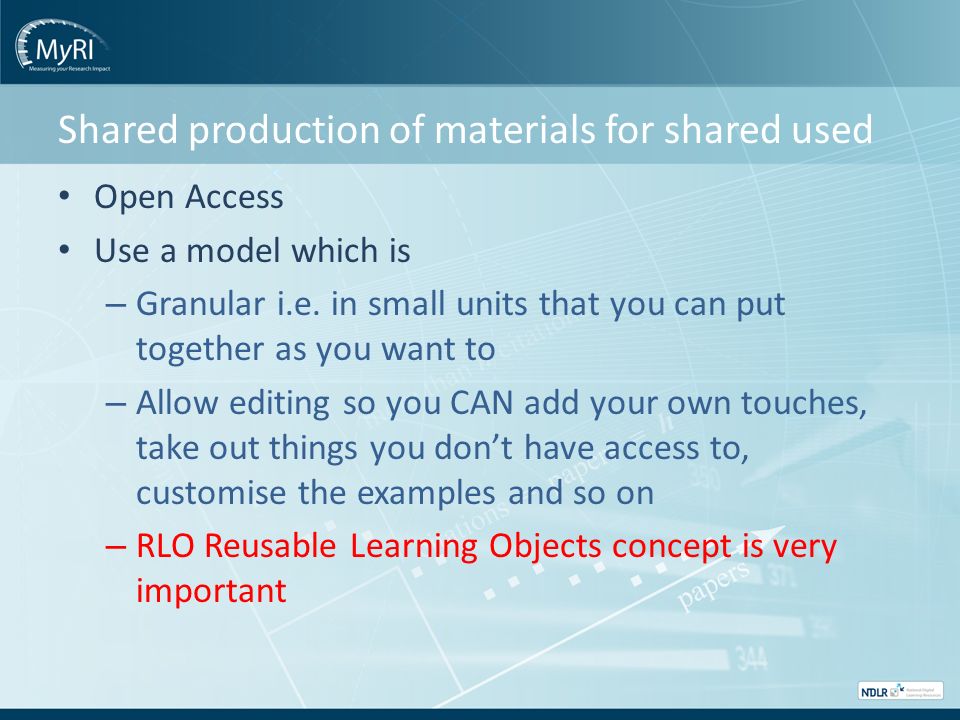 Shared production of materials for shared used Open Access Use a model which is – Granular i.e.