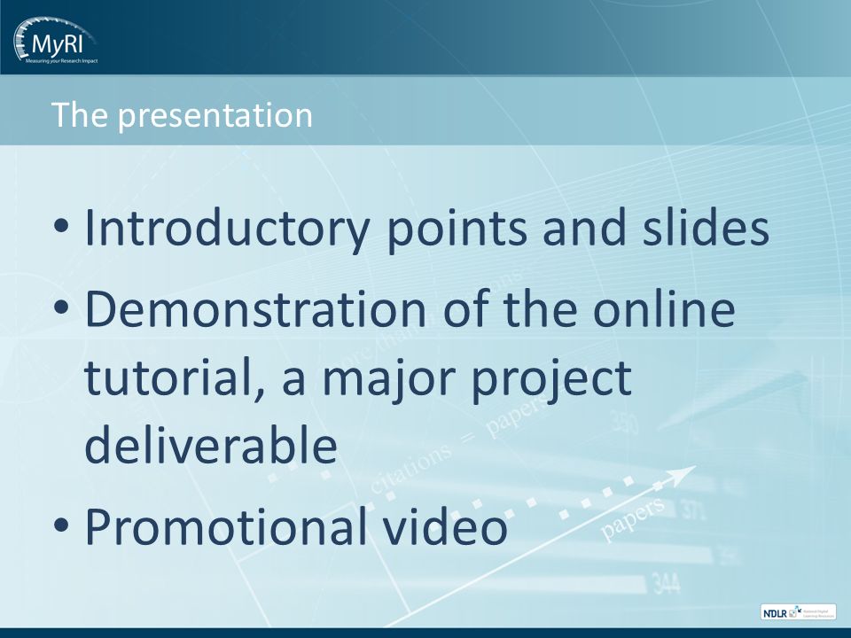 The presentation Introductory points and slides Demonstration of the online tutorial, a major project deliverable Promotional video