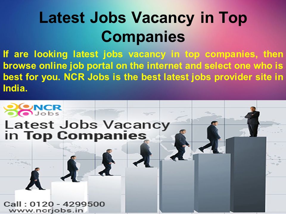 Latest Jobs Vacancy in Top Companies If are looking latest jobs vacancy in top companies, then browse online job portal on the internet and select one who is best for you.