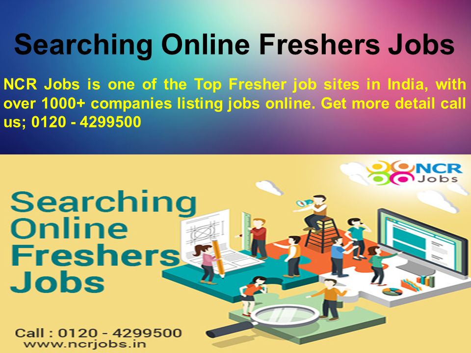 Searching Online Freshers Jobs NCR Jobs is one of the Top Fresher job sites in India, with over companies listing jobs online.