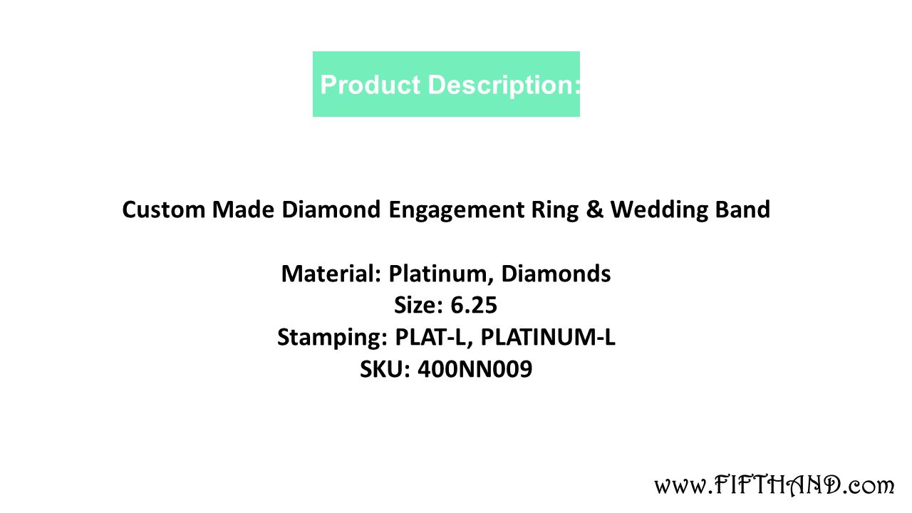 Product Description: Custom Made Diamond Engagement Ring & Wedding Band Material: Platinum, Diamonds Size: 6.25 Stamping: PLAT-L, PLATINUM-L SKU: 400NN009