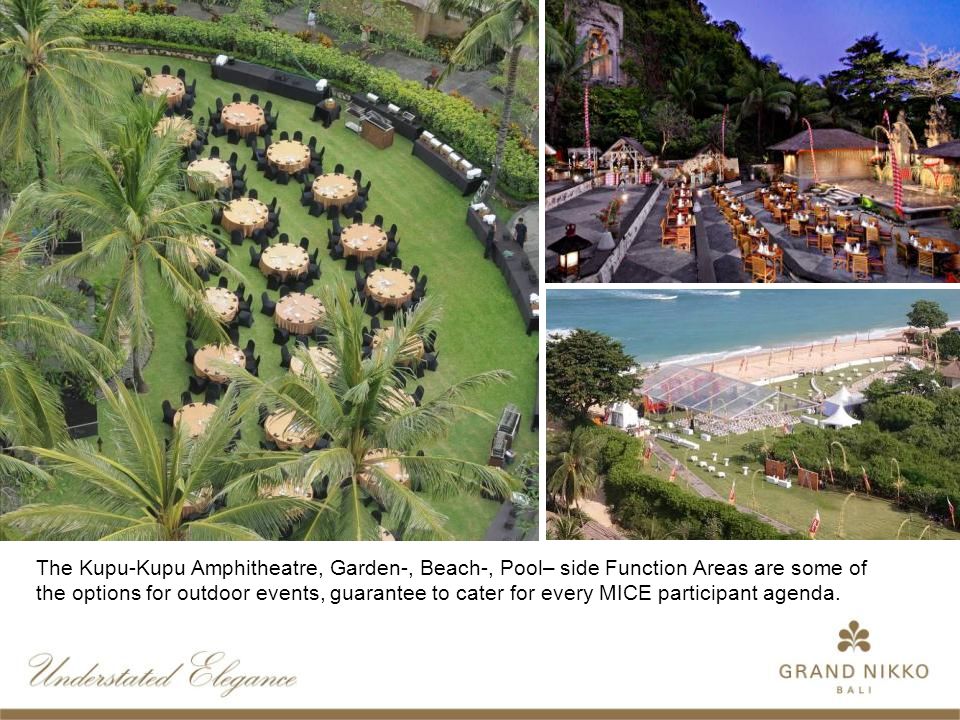The Kupu-Kupu Amphitheatre, Garden-, Beach-, Pool– side Function Areas are some of the options for outdoor events, guarantee to cater for every MICE participant agenda.