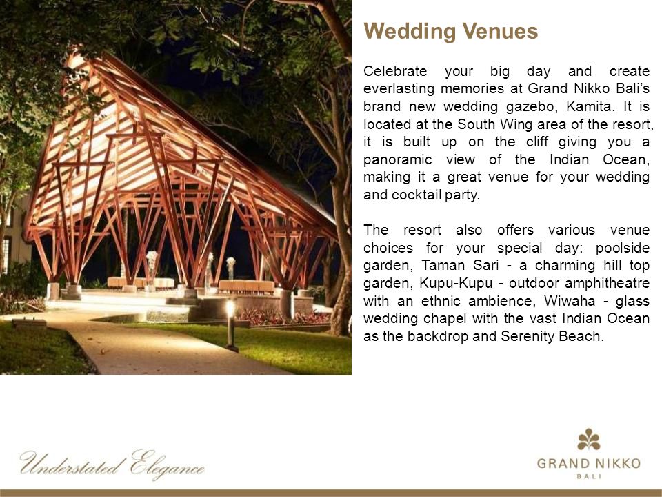 Wedding Venues Celebrate your big day and create everlasting memories at Grand Nikko Bali’s brand new wedding gazebo, Kamita.