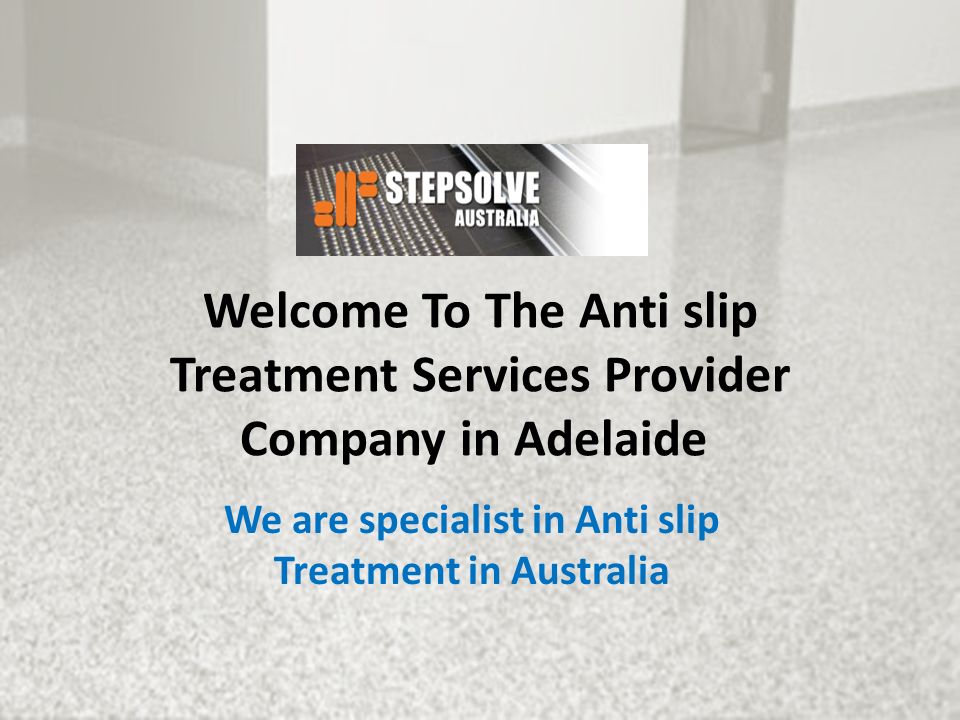 Welcome To The Anti slip Treatment Services Provider Company in Adelaide We are specialist in Anti slip Treatment in Australia