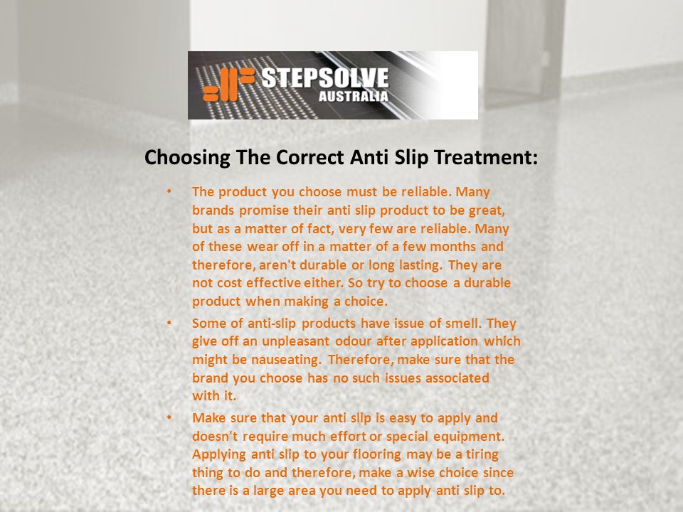 Choosing The Correct Anti Slip Treatment: The product you choose must be reliable.