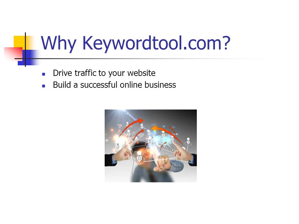 Why Keywordtool.com Drive traffic to your website Build a successful online business