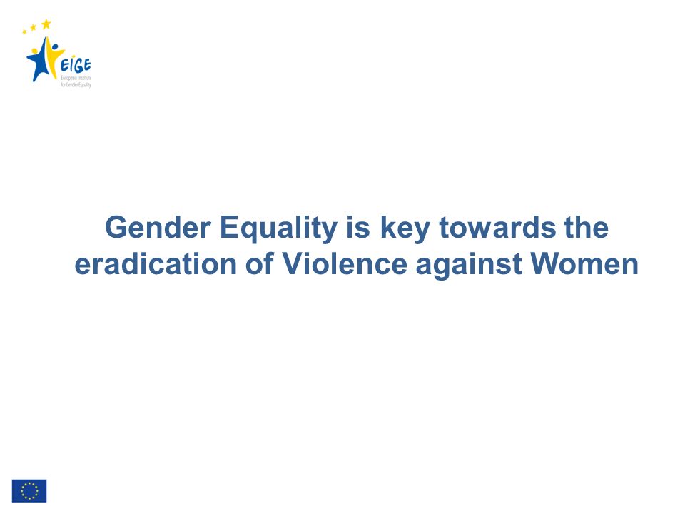 Gender Equality is key towards the eradication of Violence against Women