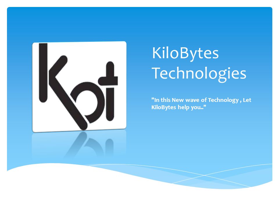 KiloBytes Technologies In this New wave of Technology, Let KiloBytes help you..