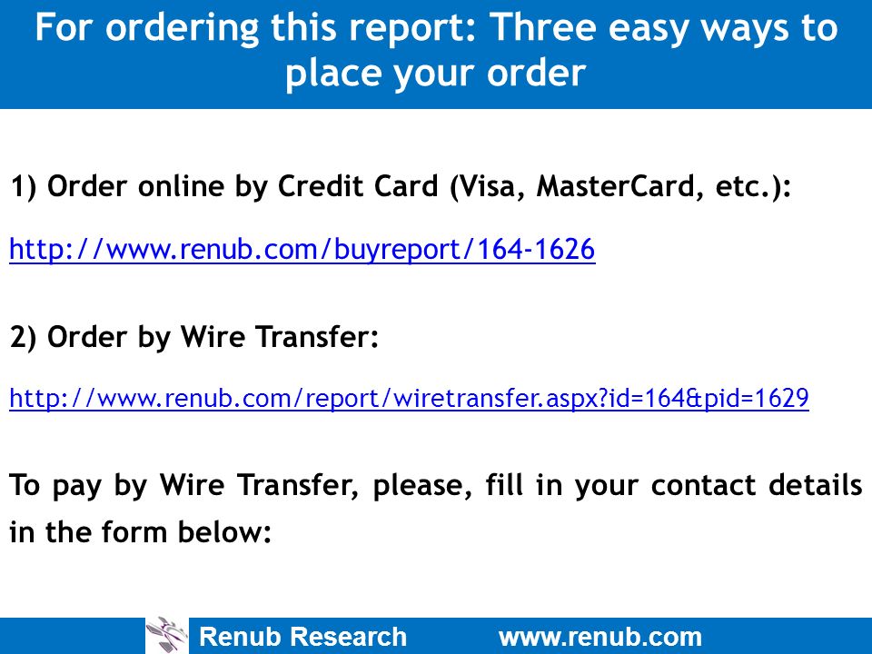 Renub Research   For ordering this report: Three easy ways to place your order 1) Order online by Credit Card (Visa, MasterCard, etc.):   2) Order by Wire Transfer:   id=164&pid=1629 To pay by Wire Transfer, please, fill in your contact details in the form below: