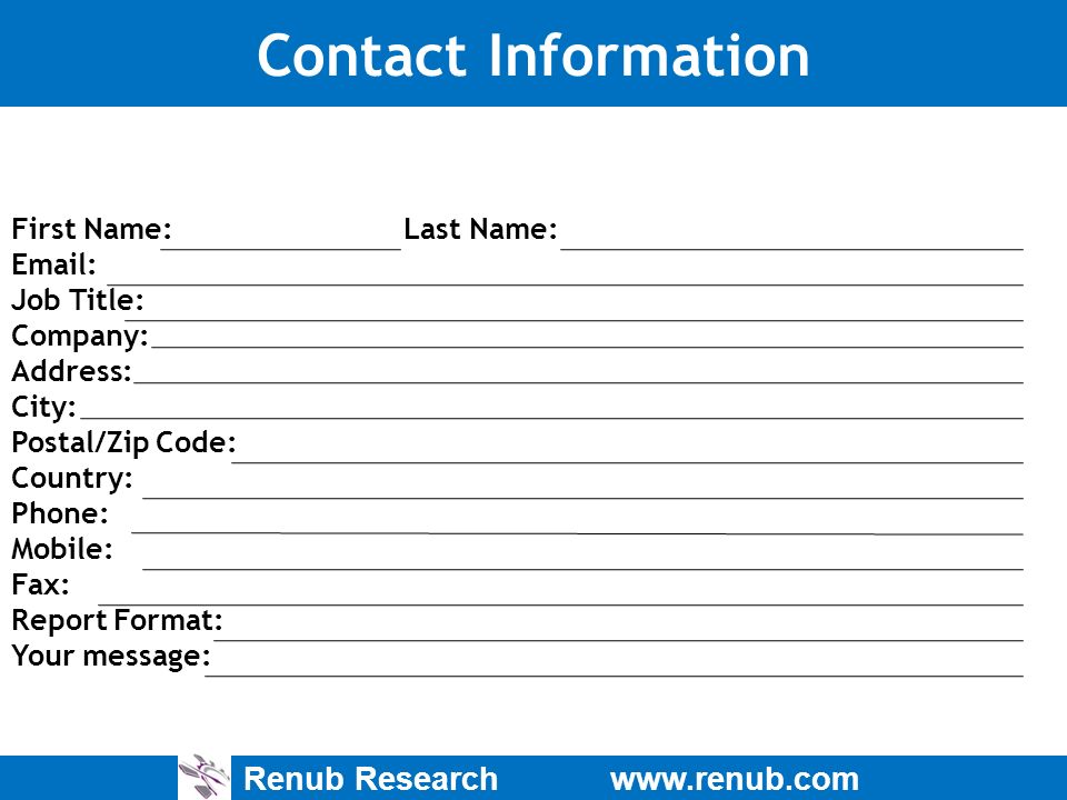 Renub Research   Contact Information First Name: Last Name:   Job Title: Company: Address: City: Postal/Zip Code: Country: Phone: Mobile: Fax: Report Format: Your message: