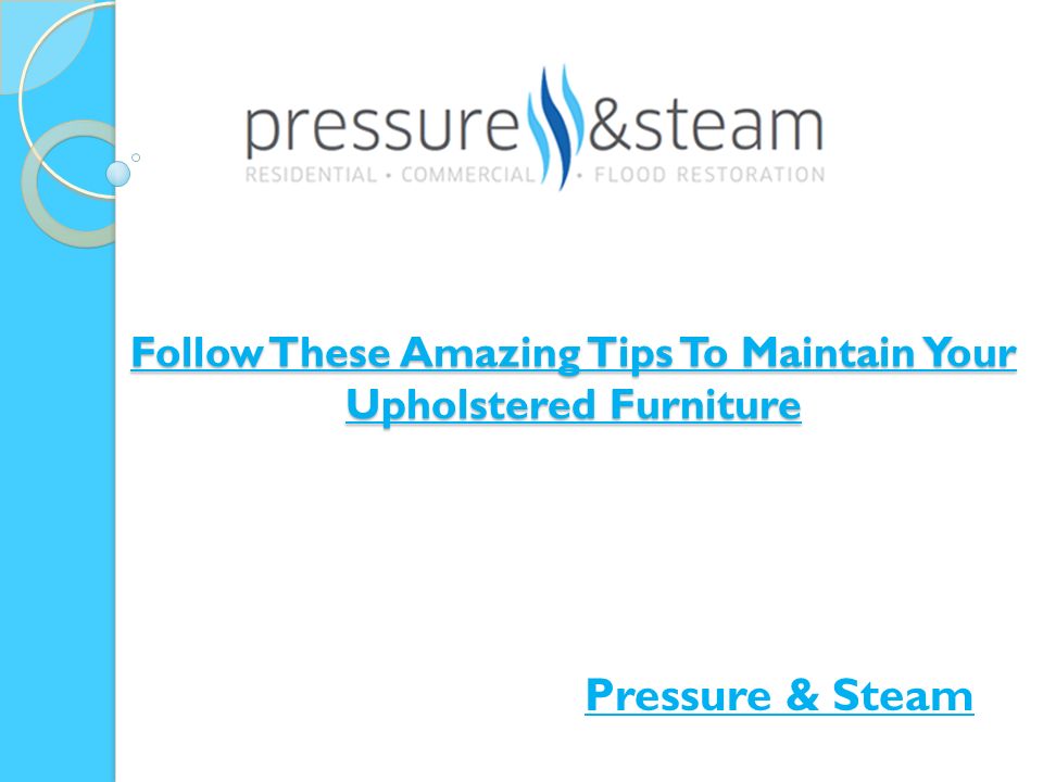 Follow These Amazing Tips To Maintain Your Upholstered Furniture Pressure & Steam