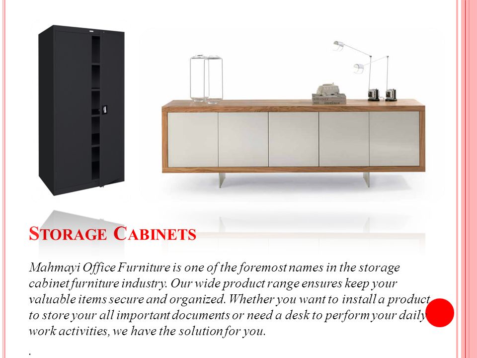 S TORAGE C ABINETS Mahmayi Office Furniture is one of the foremost names in the storage cabinet furniture industry.