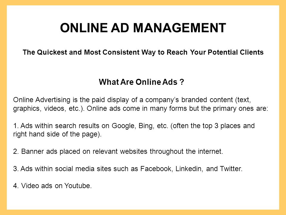ONLINE AD MANAGEMENT The Quickest and Most Consistent Way to Reach Your Potential Clients What Are Online Ads .