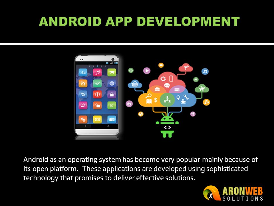 Android as an operating system has become very popular mainly because of its open platform.