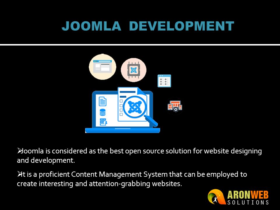  Joomla is considered as the best open source solution for website designing and development.