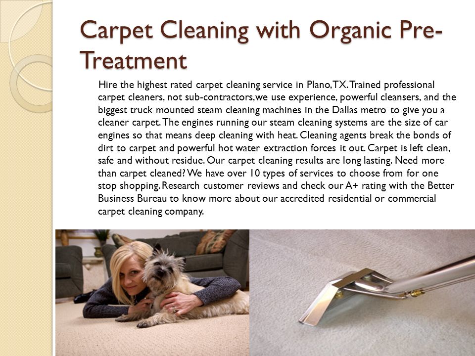 Carpet Cleaning with Organic Pre- Treatment Hire the highest rated carpet cleaning service in Plano, TX.