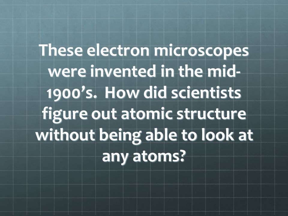 Electron Microscopes With the use of tunneling electron microscopes we can sort of see atomsWith the use of tunneling electron microscopes we can sort of see atoms Image of copper atomsImage of silicon atoms