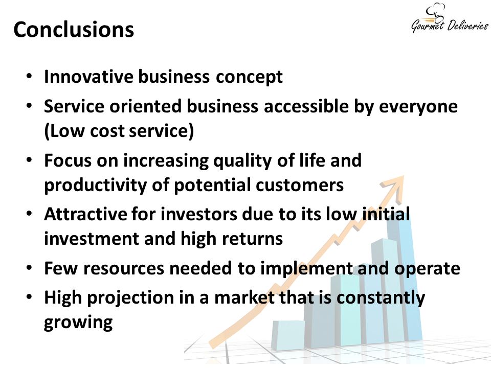 Innovative business concept Service oriented business accessible by everyone (Low cost service) Focus on increasing quality of life and productivity of potential customers Attractive for investors due to its low initial investment and high returns Few resources needed to implement and operate High projection in a market that is constantly growing Conclusions