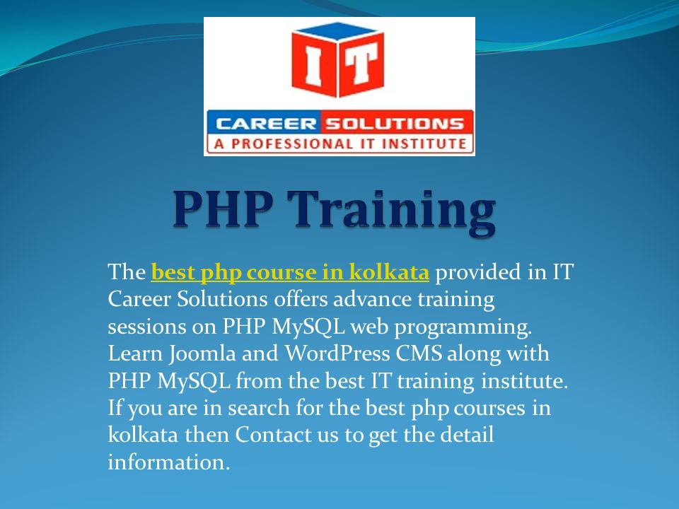 The best php course in kolkata provided in IT Career Solutions offers advance training sessions on PHP MySQL web programming.