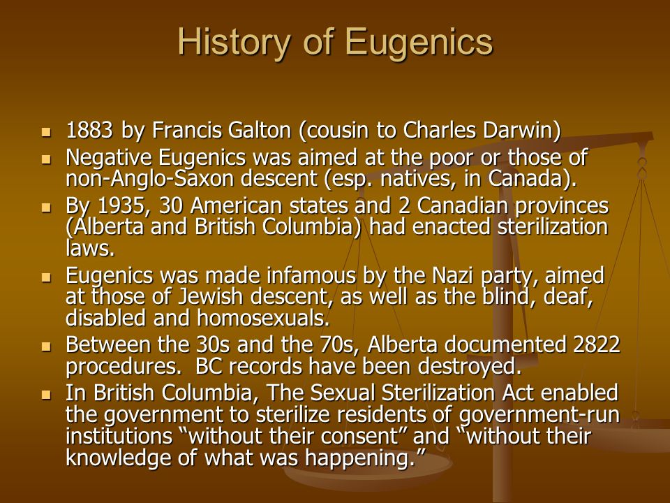History of Eugenics 1883 by Francis Galton (cousin to Charles Darwin) 1883 by Francis Galton (cousin to Charles Darwin) Negative Eugenics was aimed at the poor or those of non-Anglo-Saxon descent (esp.