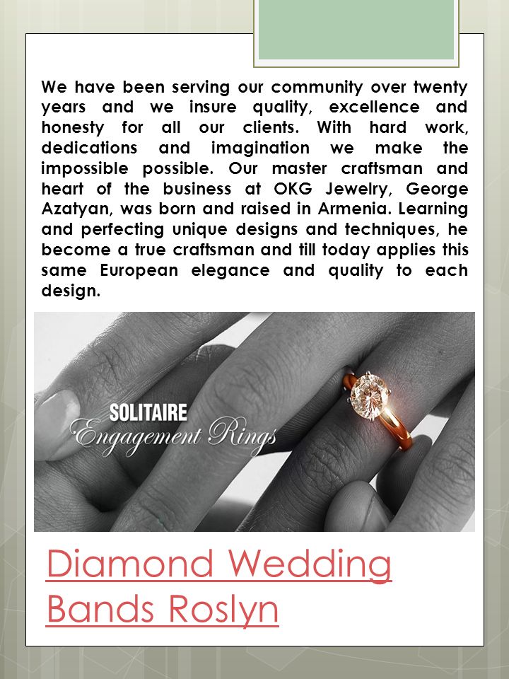 Diamond Wedding Bands Roslyn We have been serving our community over twenty years and we insure quality, excellence and honesty for all our clients.