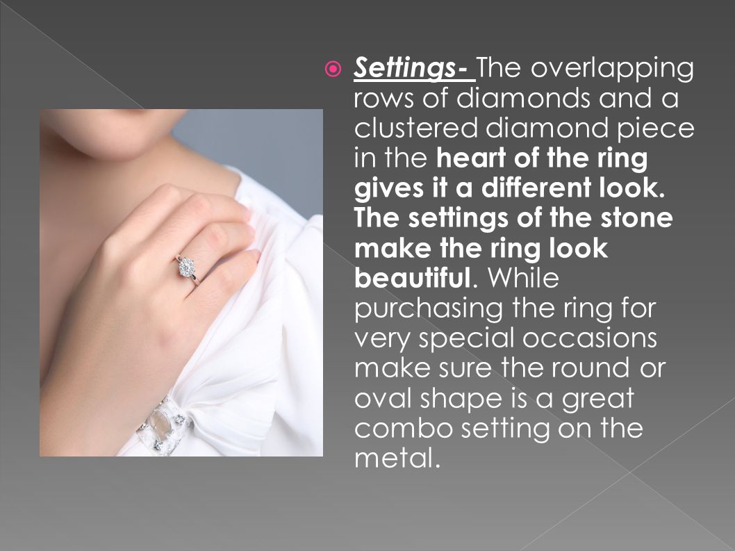  Settings- The overlapping rows of diamonds and a clustered diamond piece in the heart of the ring gives it a different look.