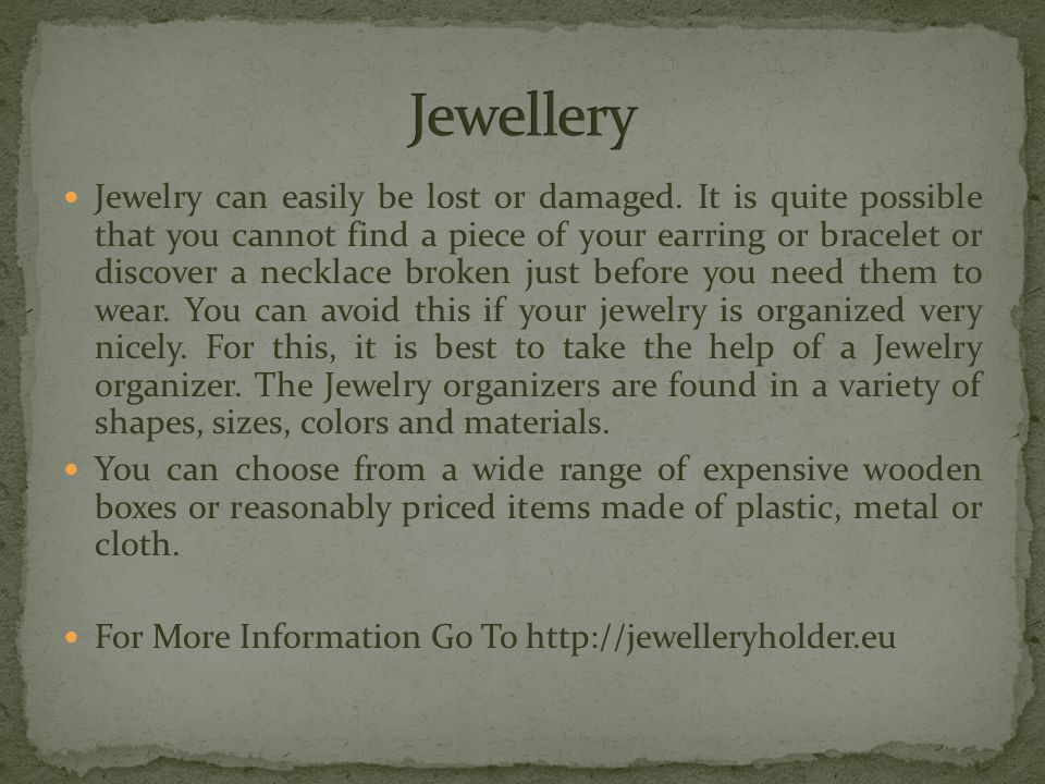Jewelry can easily be lost or damaged.