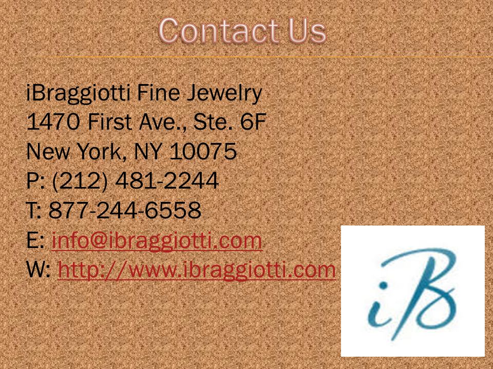 iBraggiotti Fine Jewelry 1470 First Ave., Ste.