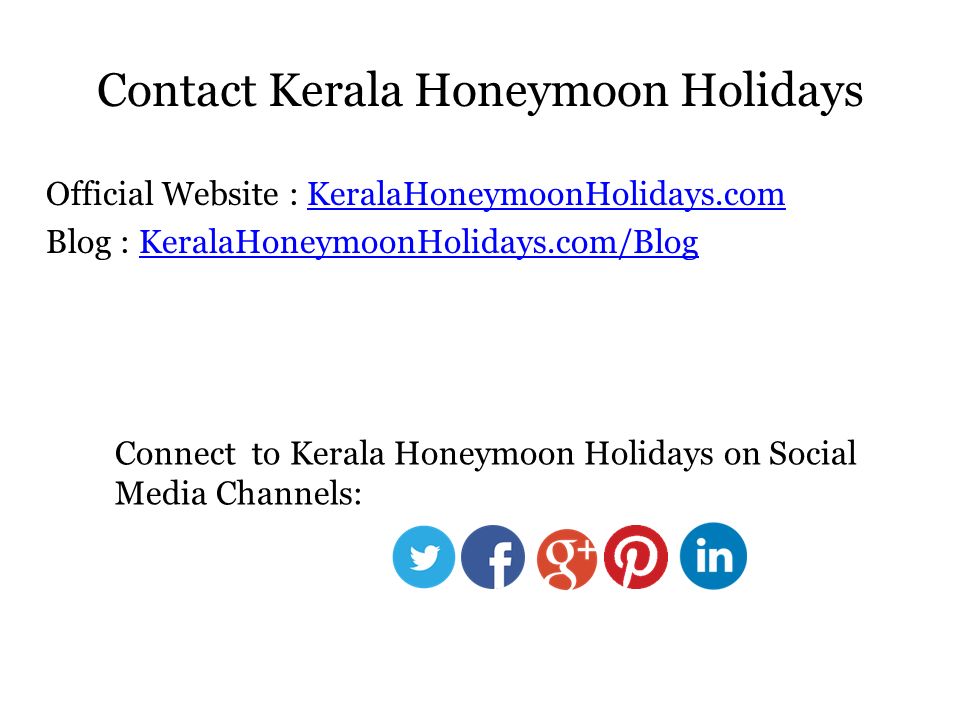 Contact Kerala Honeymoon Holidays Official Website : KeralaHoneymoonHolidays.comKeralaHoneymoonHolidays.com Blog : KeralaHoneymoonHolidays.com/BlogKeralaHoneymoonHolidays.com/Blog Connect to Kerala Honeymoon Holidays on Social Media Channels:
